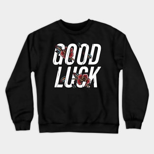 good luck Crewneck Sweatshirt